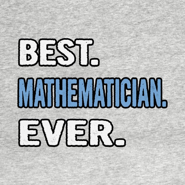 Best. Mathematician. Ever. - Birthday Gift Idea by divawaddle